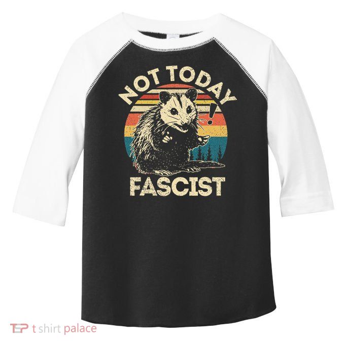 Not Today Fascist Funny Opossum Social Possum Team Trash Gift Toddler Fine Jersey T-Shirt