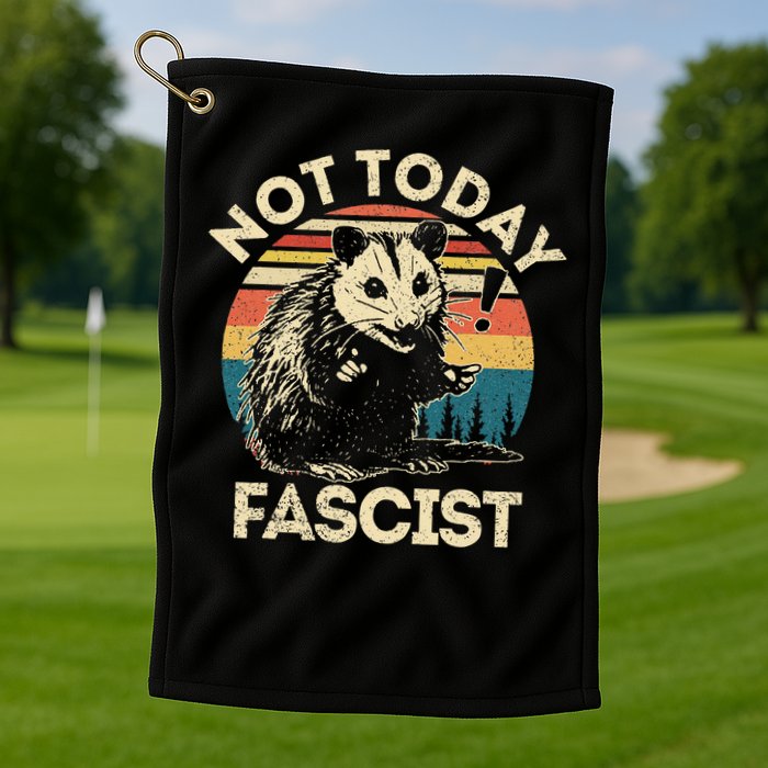 Not Today Fascist Funny Opossum Social Possum Team Trash Gift Golf Towel