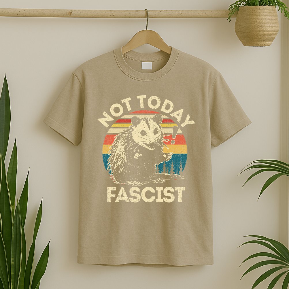 Not Today Fascist Funny Opossum Social Possum Team Trash Gift T-Shirt