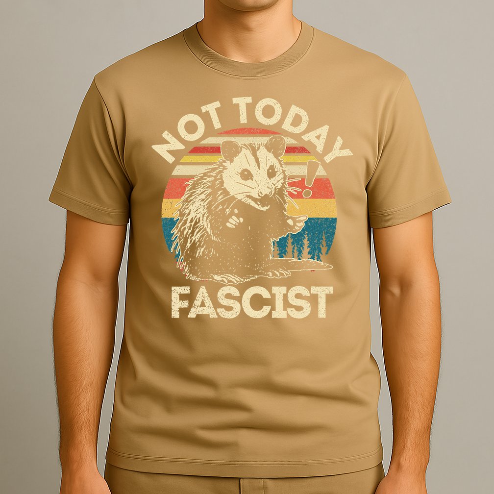 Not Today Fascist Funny Opossum Social Possum Team Trash Gift T-Shirt