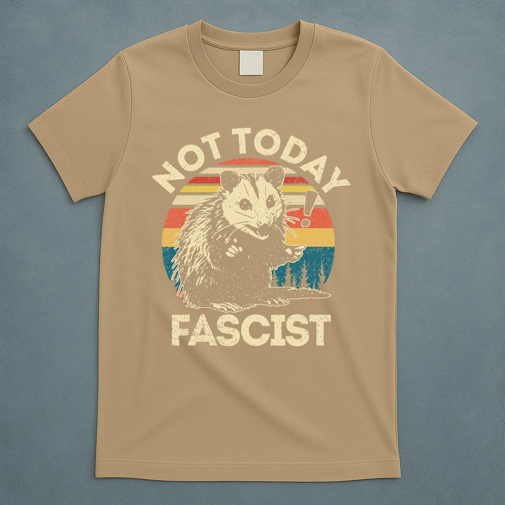 Not Today Fascist Funny Opossum Social Possum Team Trash Gift T-Shirt