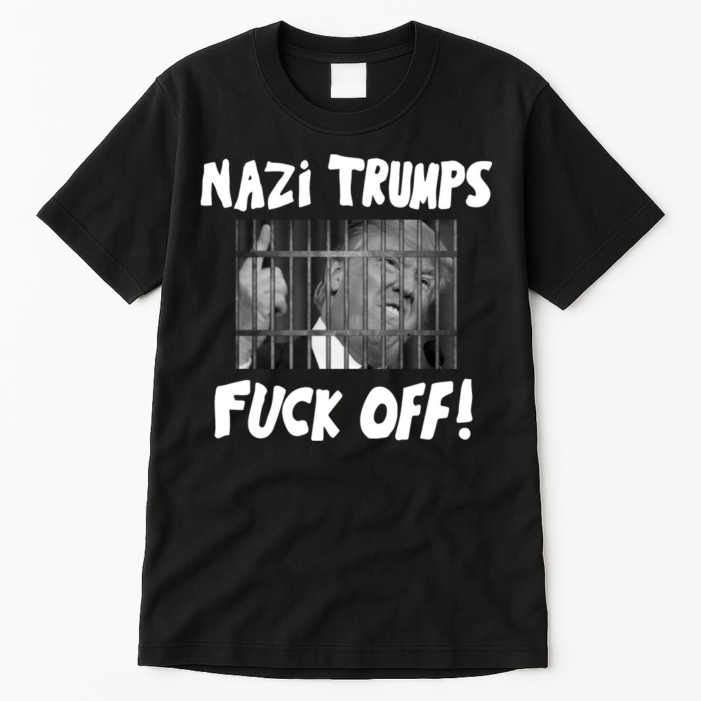 Nazi Trumps Fuck Off Tall T-Shirt