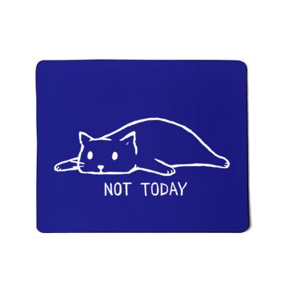 Not Today Funny Cat Funny Gift Sleepy Cat Pet Lazy Gift Mousepad