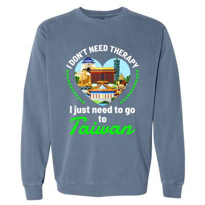 Need To Go To Taiwan Funny Travel Lover Quote Saying Graphic Gift Garment-Dyed Sweatshirt