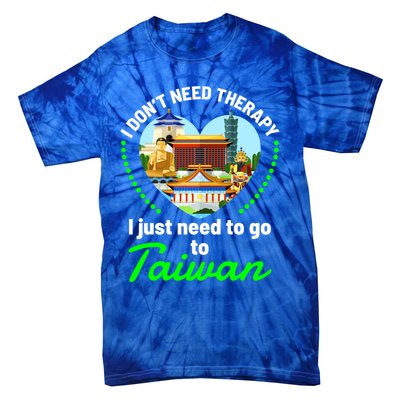 Need To Go To Taiwan Funny Travel Lover Quote Saying Graphic Gift Tie-Dye T-Shirt