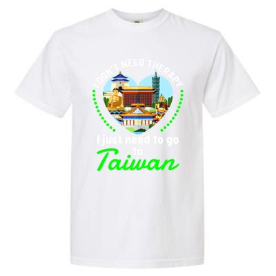 Need To Go To Taiwan Funny Travel Lover Quote Saying Graphic Gift Garment-Dyed Heavyweight T-Shirt