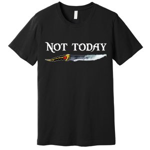 Not Today GOT Sword Premium T-Shirt