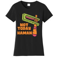 Not Today Haman Costume Purim Queen Esther Party Groggers Women's T-Shirt