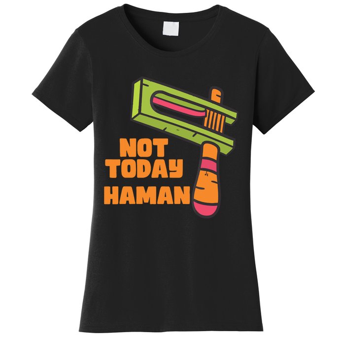 Not Today Haman Costume Purim Queen Esther Party Groggers Women's T-Shirt