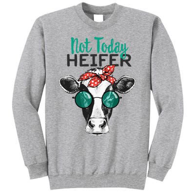 Not Today Heifer Country Sayings Not Today Heifer Tall Sweatshirt