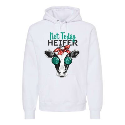 Not Today Heifer Country Sayings Not Today Heifer Premium Hoodie