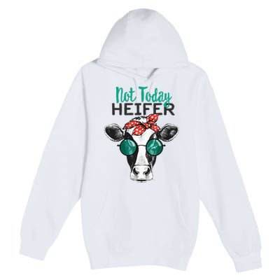 Not Today Heifer Country Sayings Not Today Heifer Premium Pullover Hoodie