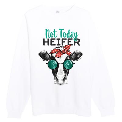 Not Today Heifer Country Sayings Not Today Heifer Premium Crewneck Sweatshirt