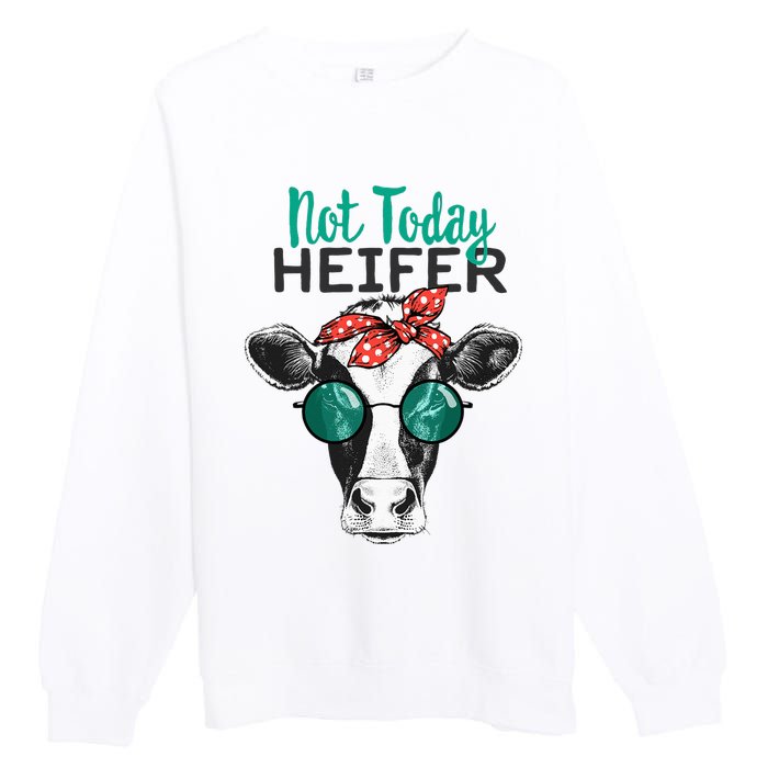 Not Today Heifer Country Sayings Not Today Heifer Premium Crewneck Sweatshirt