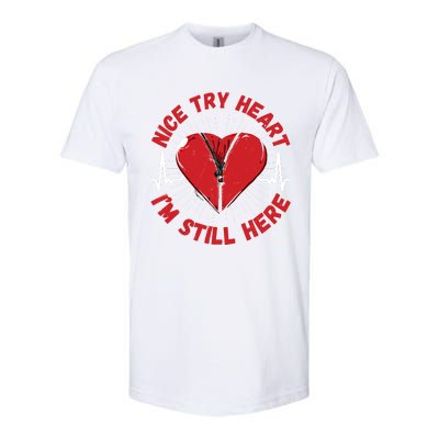 Nice Try Heart I'm Here Gift Survivor Open Heart Surgery Gift Softstyle® CVC T-Shirt