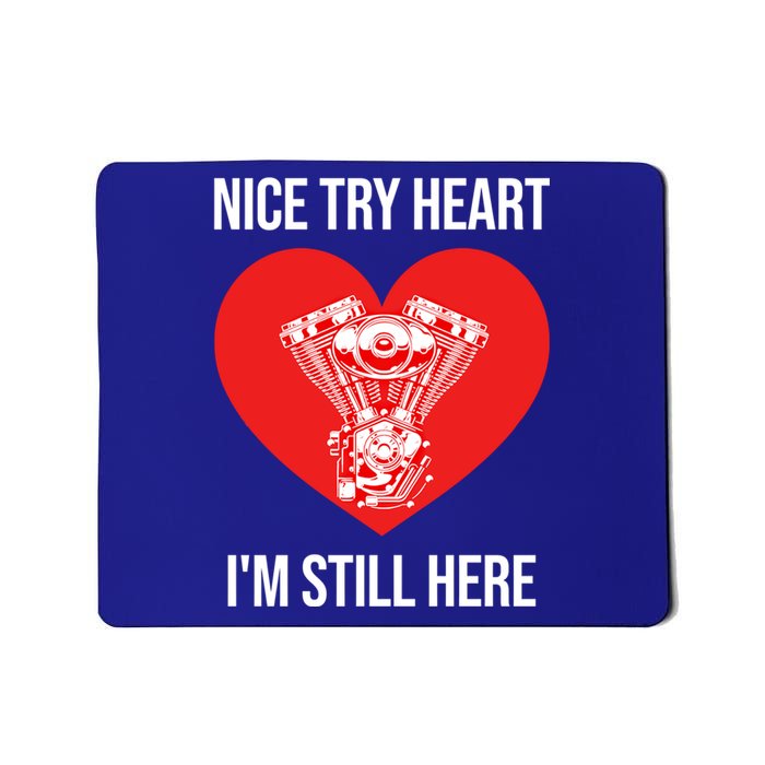 Nice Try Heart I'm Still Here Open Heart Surgery Gift Mousepad