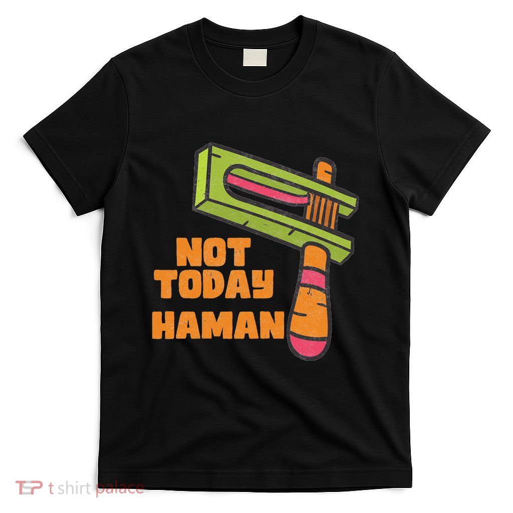 Not Today Haman Costume Purim Queen Esther Party Groggers T-Shirt