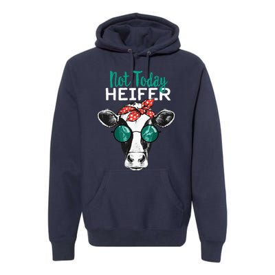 Not Today Heifer Country Sayings Not Today Heifer Premium Hoodie