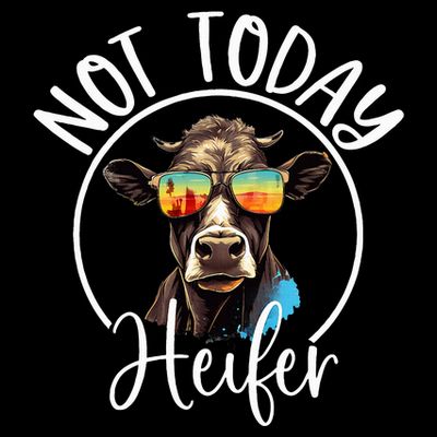 Not Today Heifer Funny Country Life T-Shirt