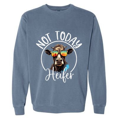 Not Today Heifer Funny Country Life Garment-Dyed Sweatshirt
