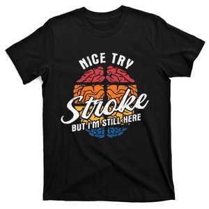 Nice Try Im Still Here Stroke Awareness Stroke Survivor T-Shirt