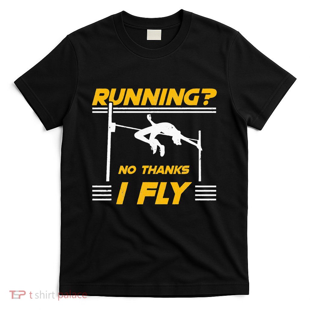 No Thanks I Fly High Jump Track And Field High Jumper T-Shirt
