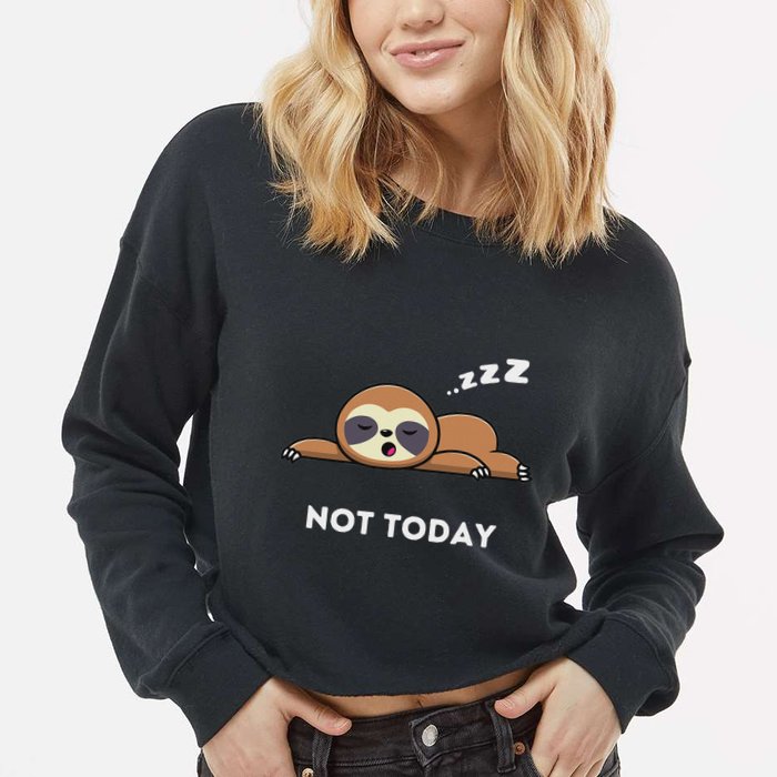 Not Today IM Lazy Day  Graphic Design Funniest Cropped Pullover Crew