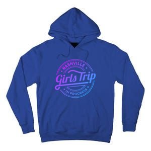 Nashville Trip In Progress Matching Group Vacation Gift Tall Hoodie