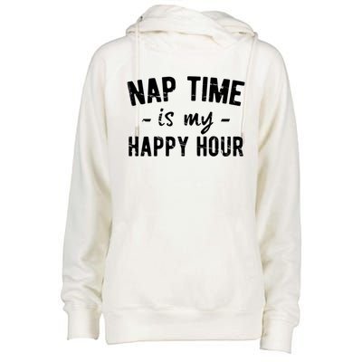 Nap Time Is My Happy Hour Meaningful Gift Womens Funnel Neck Pullover Hood