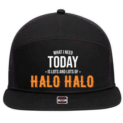 Need Today Is Lots Of Halo Halo Funny Halo Halo Great Gift 7 Panel Mesh Trucker Snapback Hat