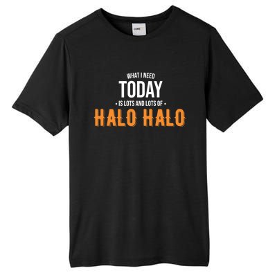 Need Today Is Lots Of Halo Halo Funny Halo Halo Great Gift Tall Fusion ChromaSoft Performance T-Shirt