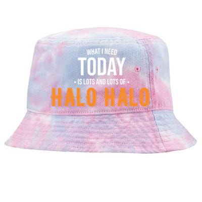 Need Today Is Lots Of Halo Halo Funny Halo Halo Great Gift Tie-Dyed Bucket Hat