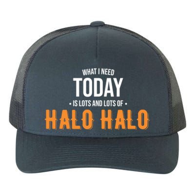 Need Today Is Lots Of Halo Halo Funny Halo Halo Great Gift Yupoong Adult 5-Panel Trucker Hat