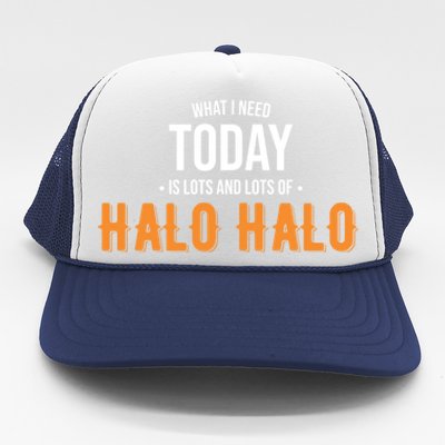 Need Today Is Lots Of Halo Halo Funny Halo Halo Great Gift Trucker Hat