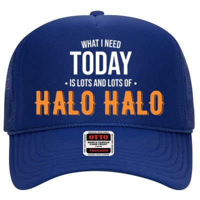 Need Today Is Lots Of Halo Halo Funny Halo Halo Great Gift High Crown Mesh Back Trucker Hat