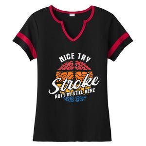 Nice Try I'm Still Here Stroke Awareness Stroke Survivor Ladies Halftime Notch Neck Tee