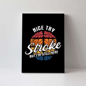 Nice Try I'm Still Here Stroke Awareness Stroke Survivor Canvas