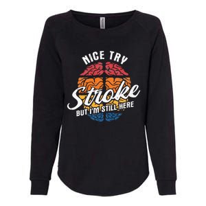 Nice Try I'm Still Here Stroke Awareness Stroke Survivor Womens California Wash Sweatshirt