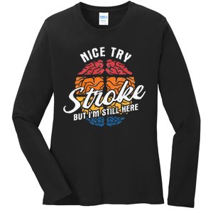 Nice Try I'm Still Here Stroke Awareness Stroke Survivor Ladies Long Sleeve Shirt