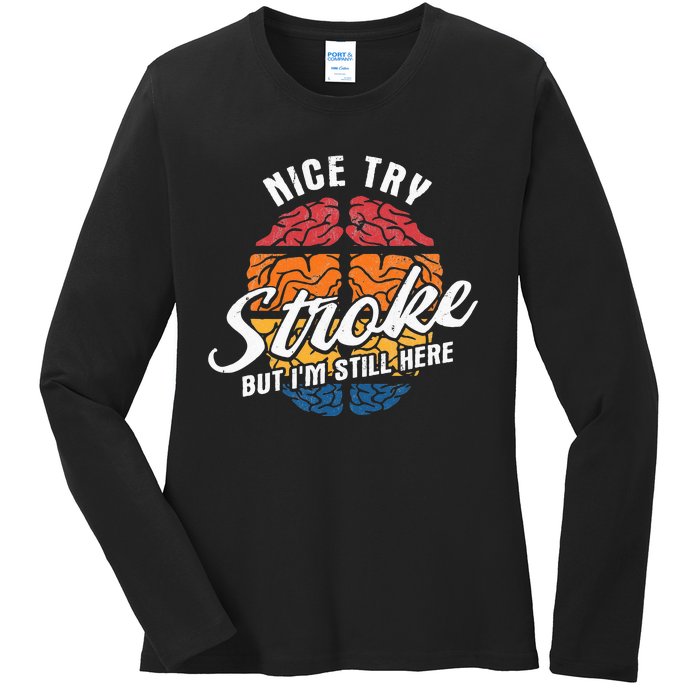 Nice Try I'm Still Here Stroke Awareness Stroke Survivor Ladies Long Sleeve Shirt