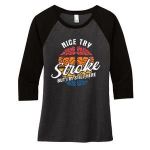 Nice Try I'm Still Here Stroke Awareness Stroke Survivor Women's Tri-Blend 3/4-Sleeve Raglan Shirt