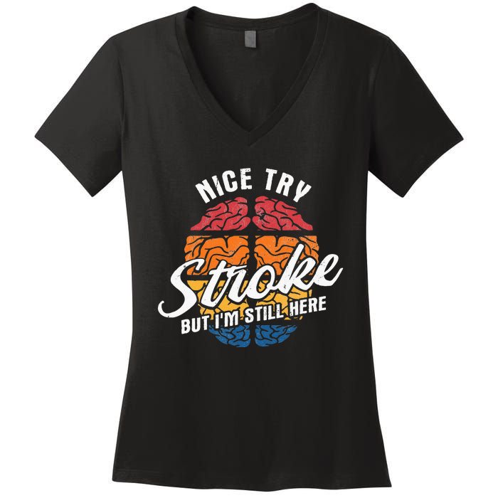 Nice Try I'm Still Here Stroke Awareness Stroke Survivor Women's V-Neck T-Shirt