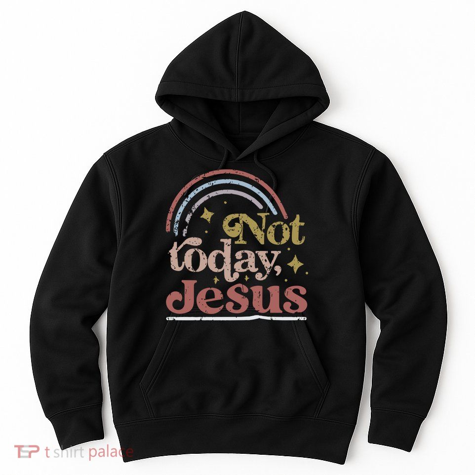 Not Today Jesus Hoodie