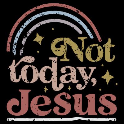 Not Today Jesus T-Shirt