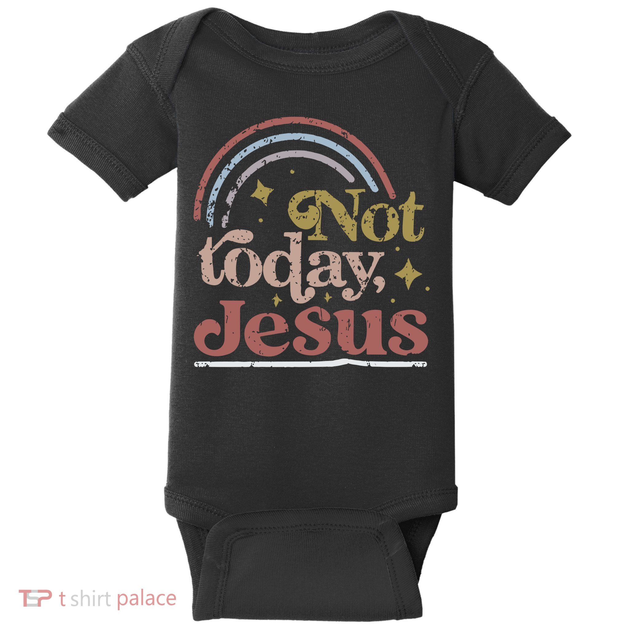 Not Today Jesus Baby Bodysuit