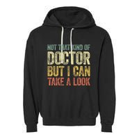 Not That Kind Of Doctor But I Can Take A Look Garment-Dyed Fleece Hoodie