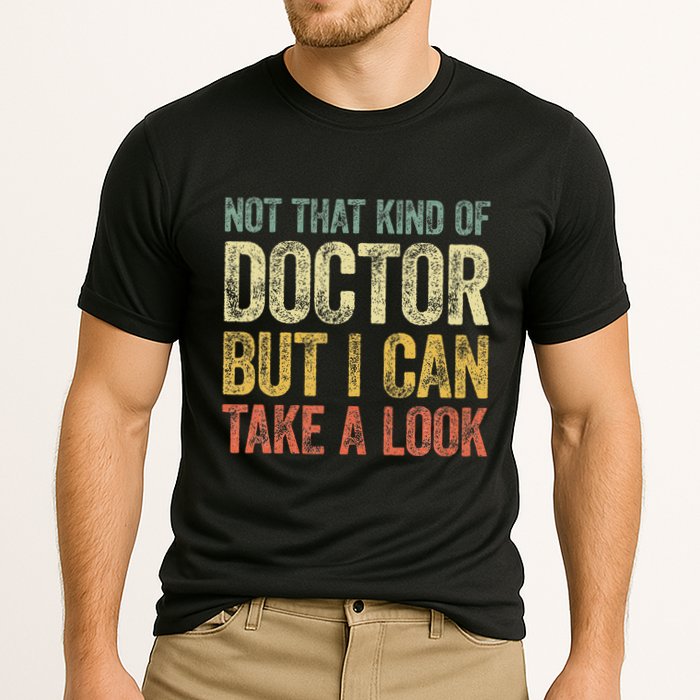 Not That Kind Of Doctor But I Can Take A Look Performance Shirt