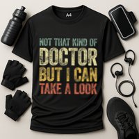 Not That Kind Of Doctor But I Can Take A Look Performance Shirt