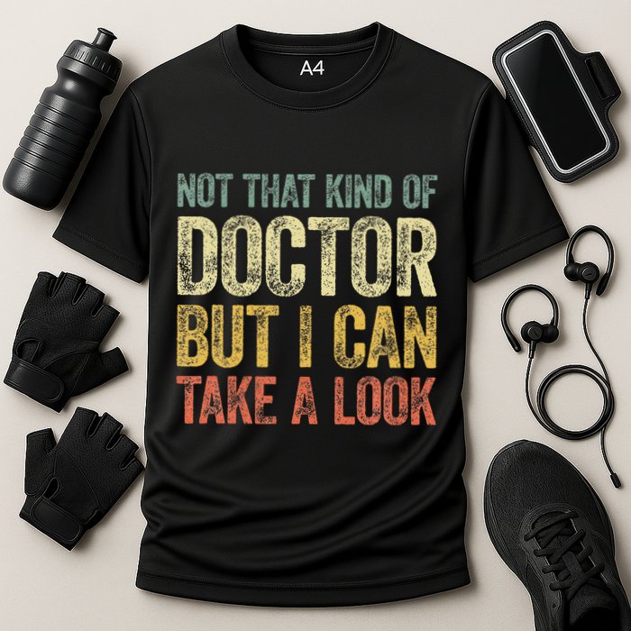 Not That Kind Of Doctor But I Can Take A Look Performance Shirt