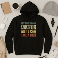 Not That Kind Of Doctor But I Can Take A Look Hoodie